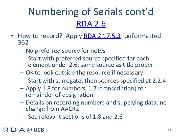 Numbering of Serials cont’d RDA 2. 6 • How to record? Apply RDA 2.