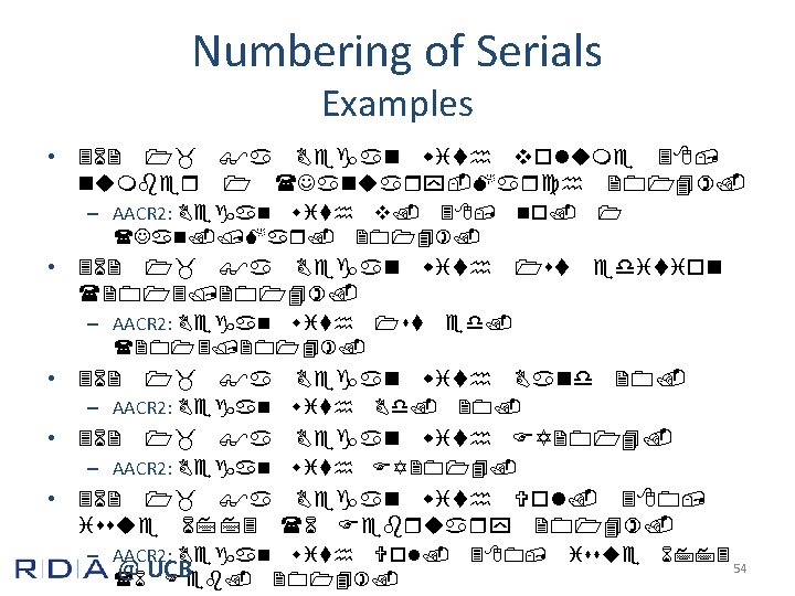 Numbering of Serials Examples • 362 1_ $a Began with volume 38, number 1