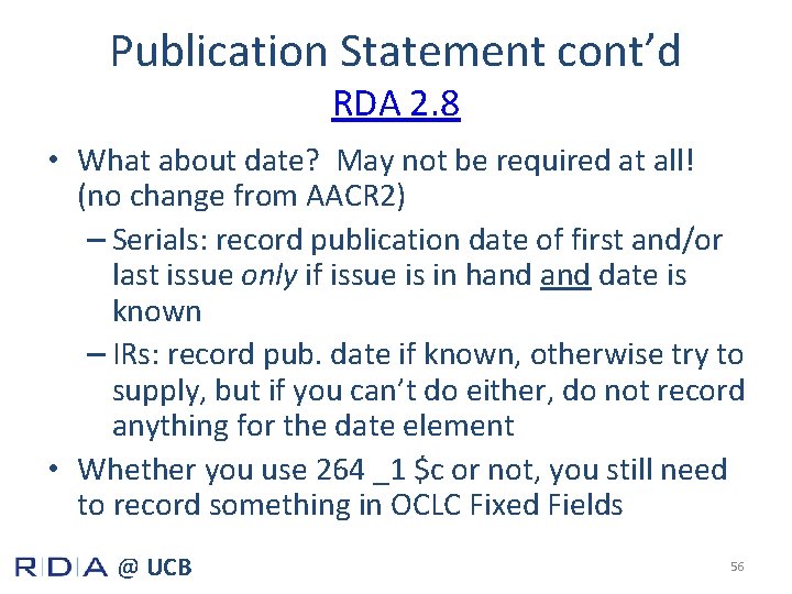 Publication Statement cont’d RDA 2. 8 • What about date? May not be required