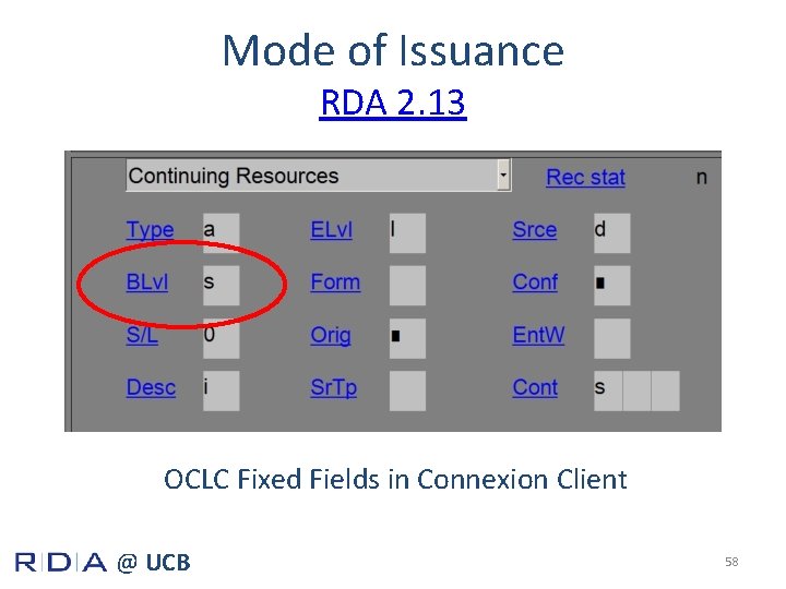 Mode of Issuance RDA 2. 13 OCLC Fixed Fields in Connexion Client @ UCB