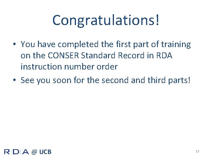 Congratulations! • You have completed the first part of training on the CONSER Standard