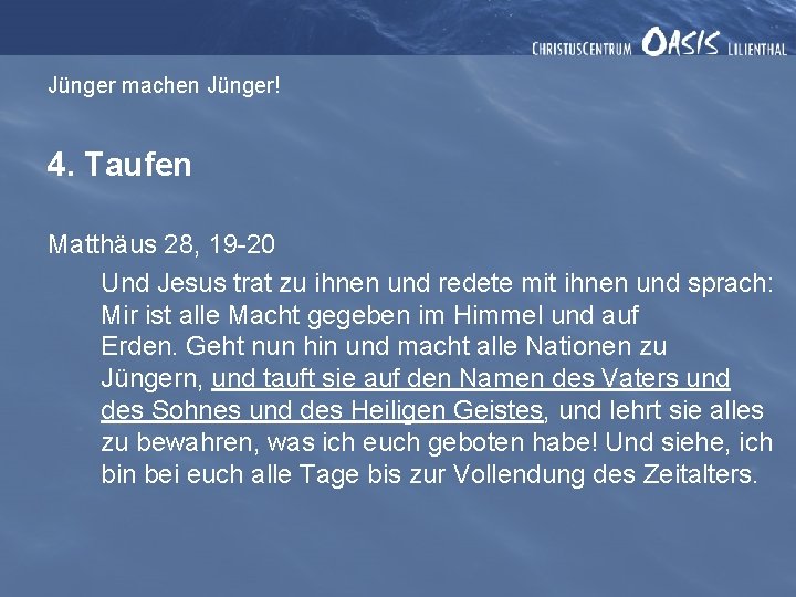 Jünger machen Jünger! 4. Taufen Matthäus 28, 19 -20 Und Jesus trat zu ihnen