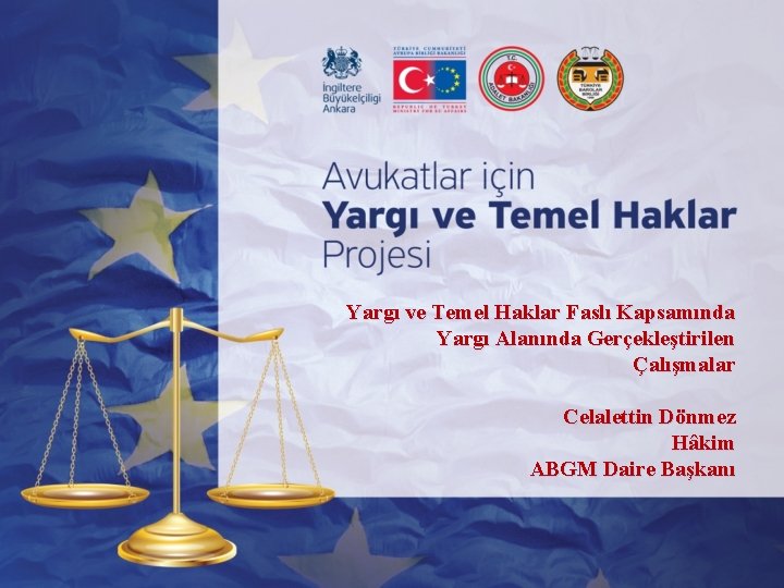 Yargı ve Temel Haklar Faslı Kapsamında Yargı Alanında Gerçekleştirilen Çalışmalar Celalettin Dönmez Hâkim ABGM