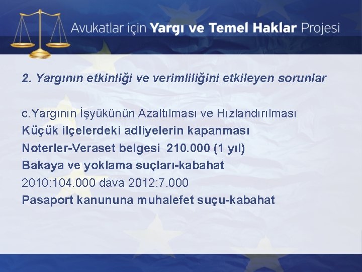 2. Yargının etkinliği ve verimliliğini etkileyen sorunlar c. Yargının İşyükünün Azaltılması ve Hızlandırılması Küçük