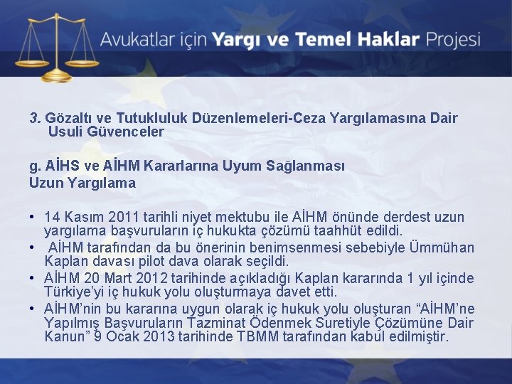 3. Gözaltı ve Tutukluluk Düzenlemeleri-Ceza Yargılamasına Dair Usuli Güvenceler g. AİHS ve AİHM Kararlarına