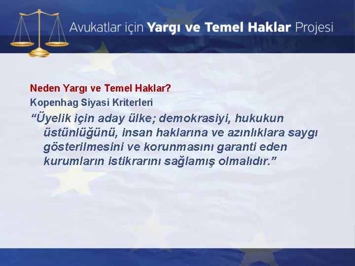 Neden Yargı ve Temel Haklar? Kopenhag Siyasi Kriterleri “Üyelik için aday ülke; demokrasiyi, hukukun