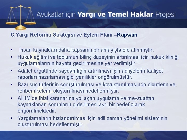 C. Yargı Reformu Stratejisi ve Eylem Planı –Kapsam • İnsan kaynakları daha kapsamlı bir