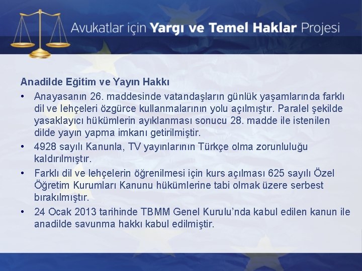 Anadilde Eğitim ve Yayın Hakkı • Anayasanın 26. maddesinde vatandaşların günlük yaşamlarında farklı dil