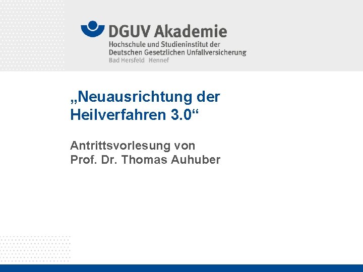 „Neuausrichtung der Heilverfahren 3. 0“ Antrittsvorlesung von Prof. Dr. Thomas Auhuber 
