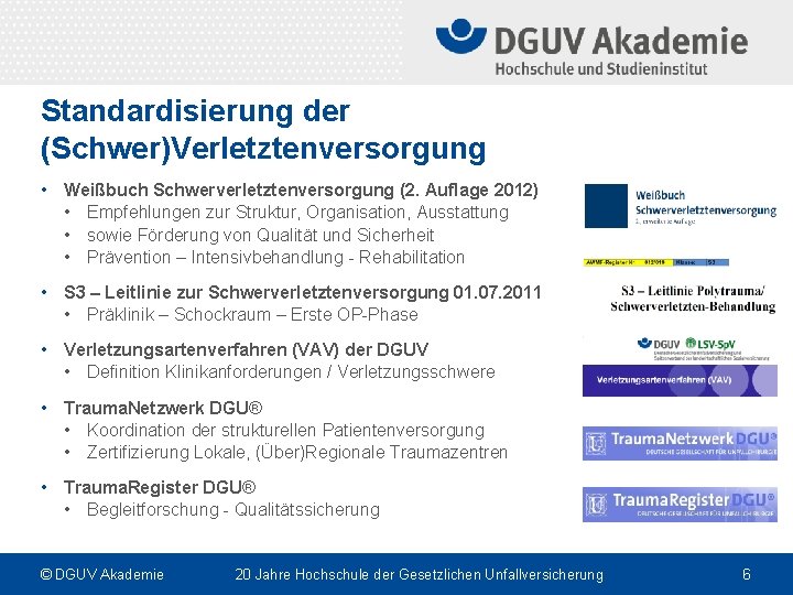 Standardisierung der (Schwer)Verletztenversorgung • Weißbuch Schwerverletztenversorgung (2. Auflage 2012) • Empfehlungen zur Struktur, Organisation,