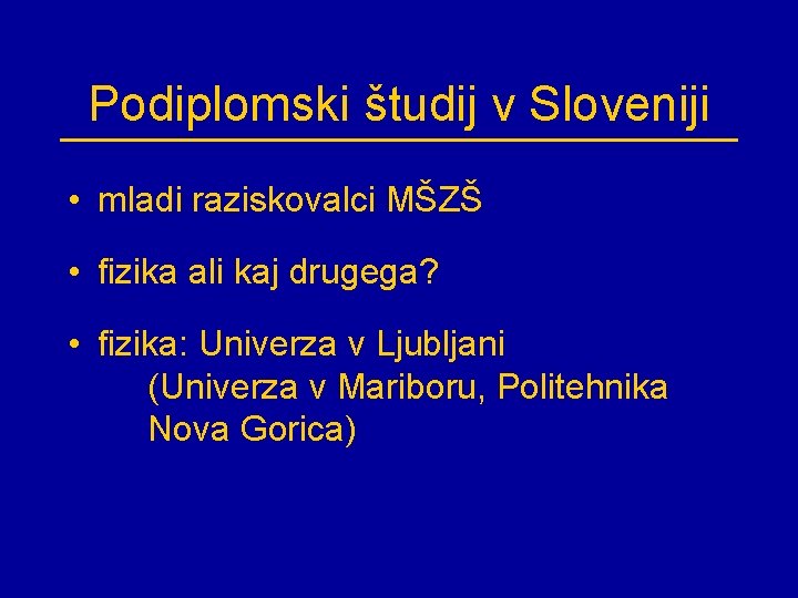 Podiplomski študij v Sloveniji • mladi raziskovalci MŠZŠ • fizika ali kaj drugega? •