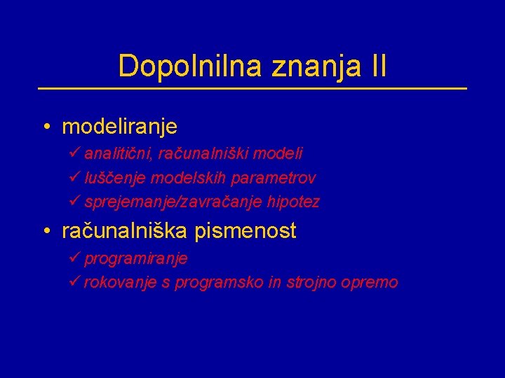 Dopolnilna znanja II • modeliranje ü analitični, računalniški modeli ü luščenje modelskih parametrov ü