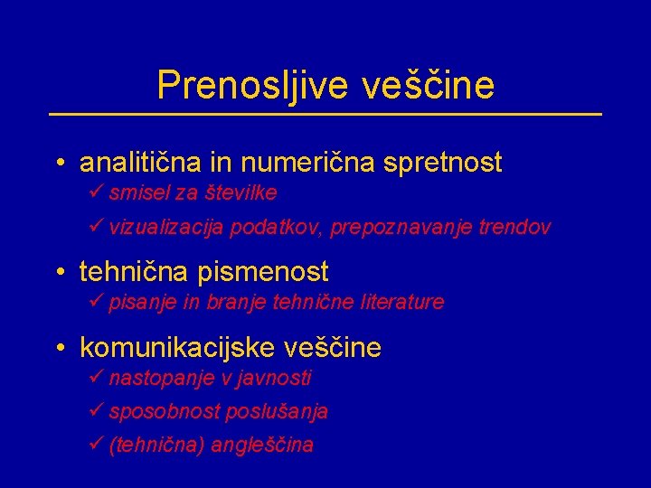 Prenosljive veščine • analitična in numerična spretnost ü smisel za številke ü vizualizacija podatkov,