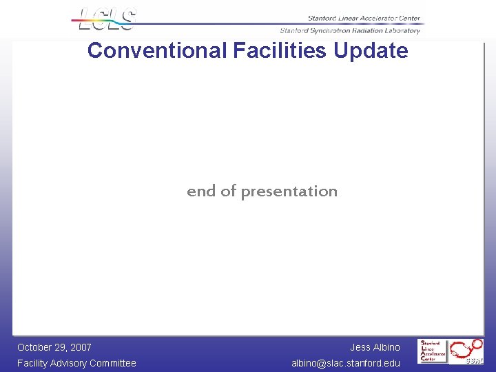 Conventional Facilities Update end of presentation October 29, 2007 Facility Advisory Committee Jess Albino