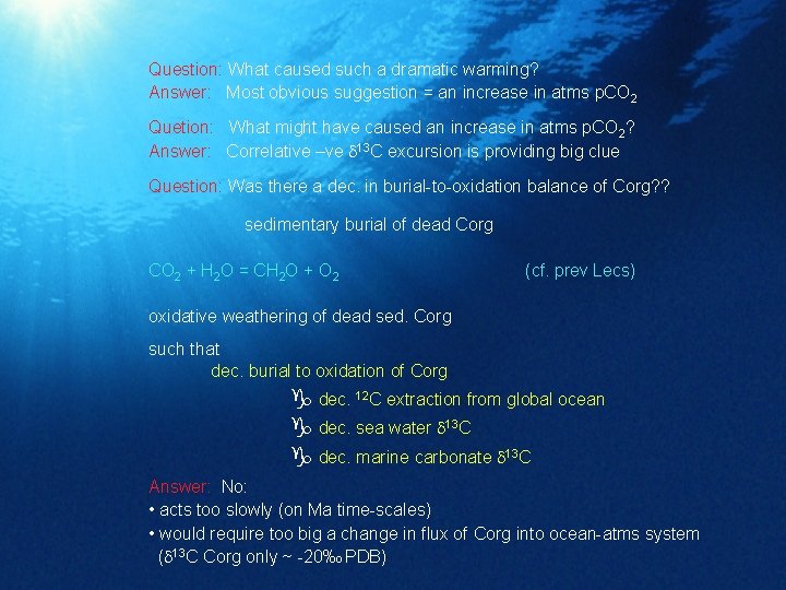 Question: What caused such a dramatic warming? Answer: Most obvious suggestion = an increase