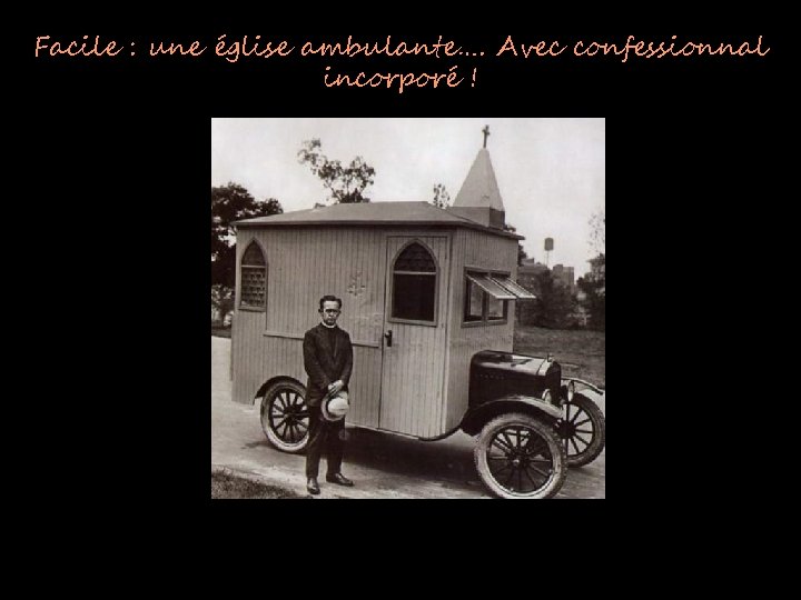 Facile : une église ambulante…. Avec confessionnal incorporé ! 