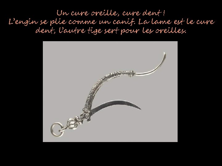 Un cure oreille, cure dent ! L’engin se plie comme un canif. La lame