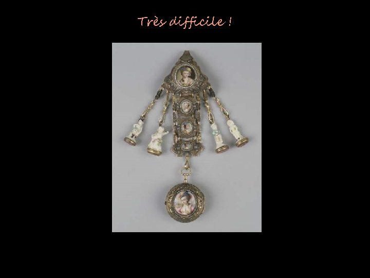 Très difficile ! 