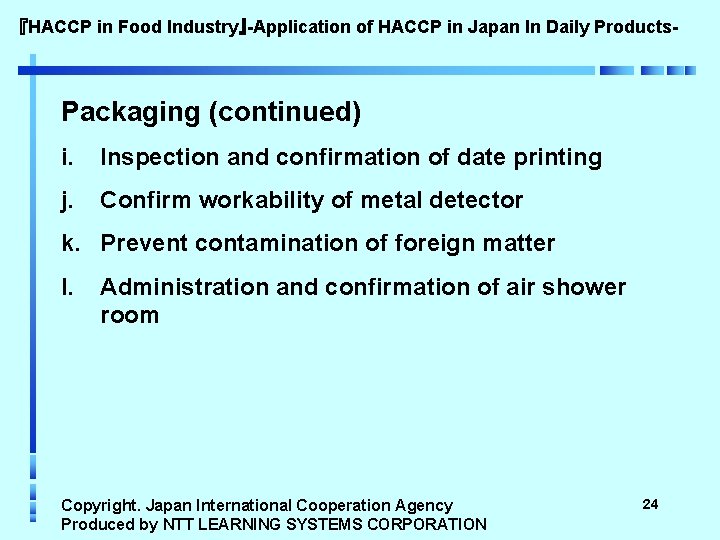 『HACCP in Food Industry』-Application of HACCP in Japan In Daily Products- Packaging (continued) i.