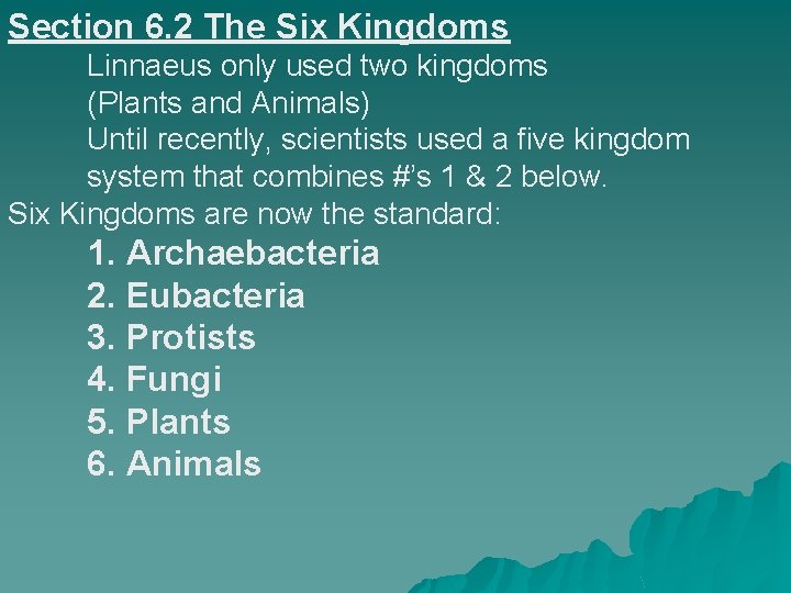 Section 6. 2 The Six Kingdoms Linnaeus only used two kingdoms (Plants and Animals)