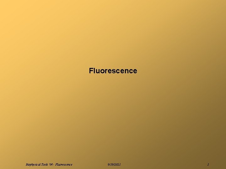 Fluorescence Biophysical Tools '04 - Fluorescence 9/19/2021 1 