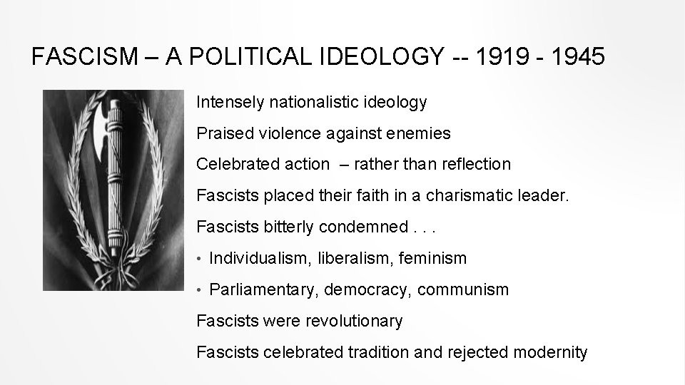 FASCISM – A POLITICAL IDEOLOGY -- 1919 - 1945 Intensely nationalistic ideology Praised violence