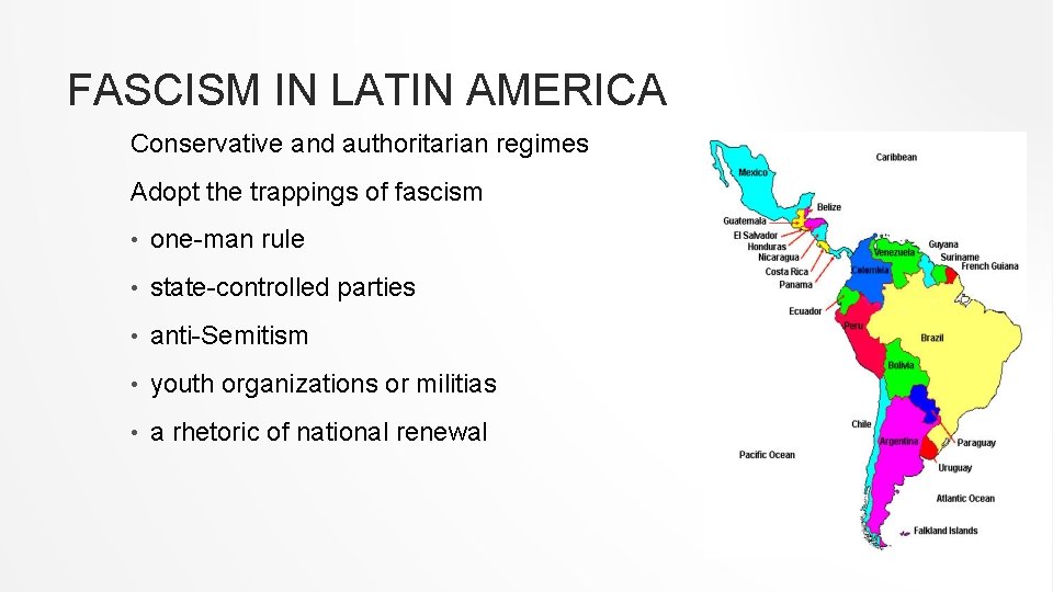 FASCISM IN LATIN AMERICA Conservative and authoritarian regimes Adopt the trappings of fascism •