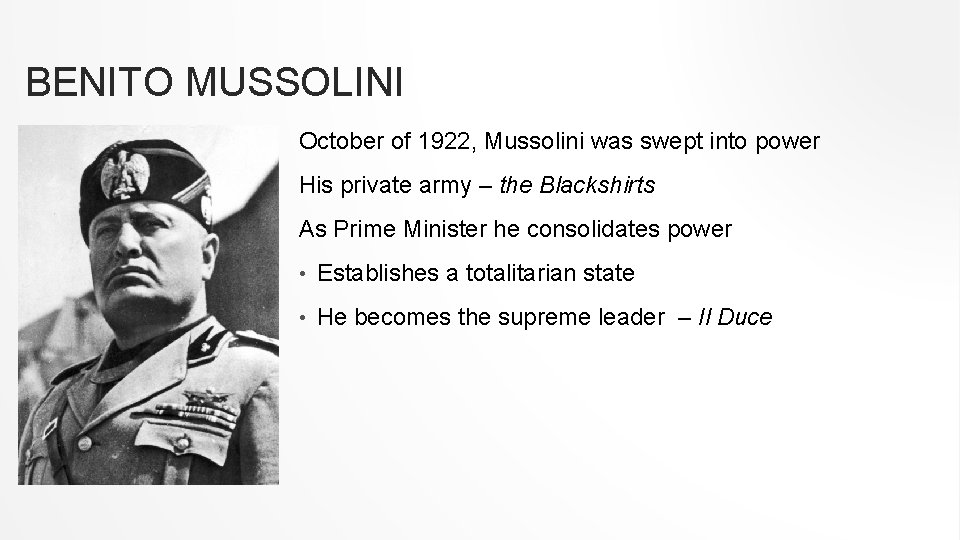 BENITO MUSSOLINI October of 1922, Mussolini was swept into power His private army –