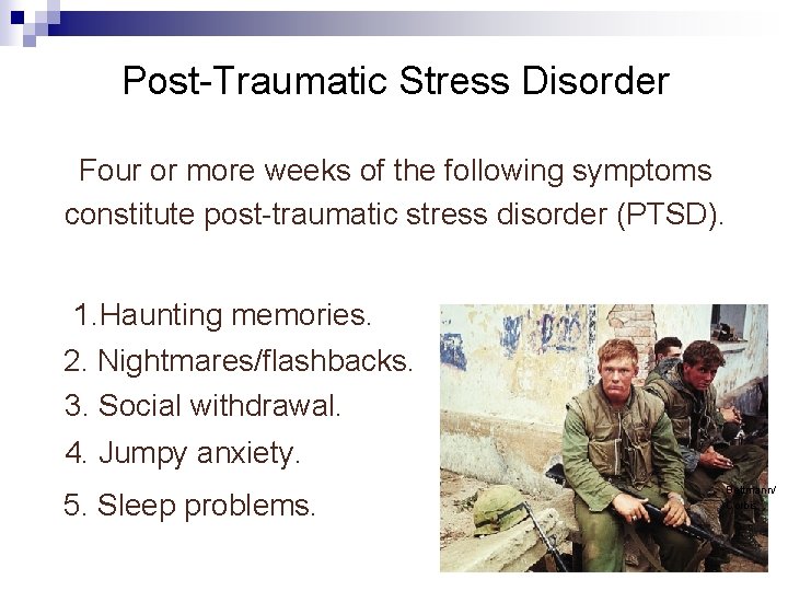 Post-Traumatic Stress Disorder Four or more weeks of the following symptoms constitute post-traumatic stress