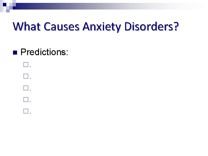 What Causes Anxiety Disorders? n Predictions: ¨. ¨. ¨. 