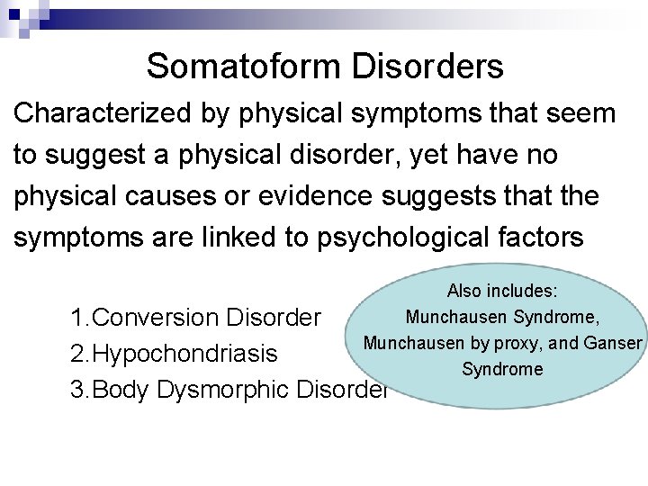 Somatoform Disorders Characterized by physical symptoms that seem to suggest a physical disorder, yet