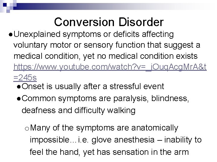 Conversion Disorder ●Unexplained symptoms or deficits affecting voluntary motor or sensory function that suggest