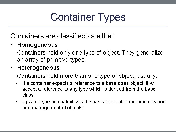 Container Types Containers are classified as either: • Homogeneous Containers hold only one type