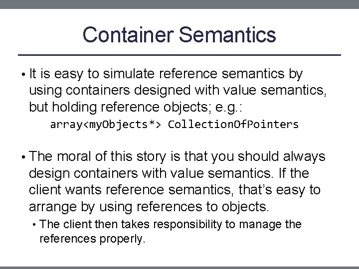 Container Semantics • It is easy to simulate reference semantics by using containers designed