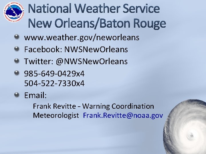 www. weather. gov/neworleans Facebook: NWSNew. Orleans Twitter: @NWSNew. Orleans 985 -649 -0429 x 4