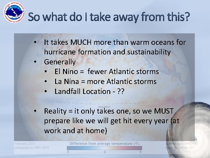  • It takes MUCH more than warm oceans for hurricane formation and sustainability