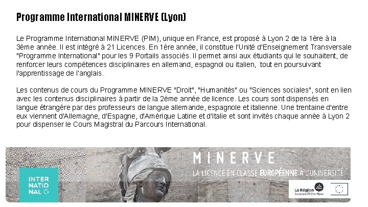 Programme International MINERVE (Lyon) Le Programme International MINERVE (PIM), unique en France, est proposé Programme International MINERVE (Lyon) Le Programme International MINERVE (PIM), unique en France, est proposé