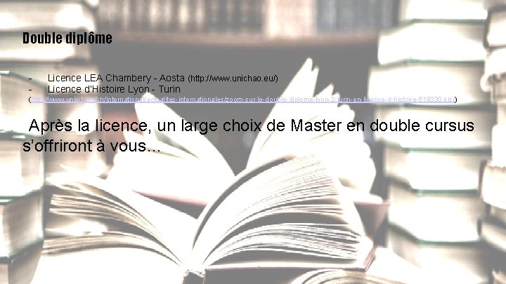 Double diplôme - Licence LEA Chambery - Aosta (http: //www. unichao. eu/) Licence d’Histoire Double diplôme - Licence LEA Chambery - Aosta (http: //www. unichao. eu/) Licence d’Histoire