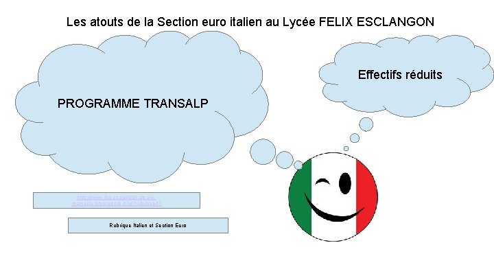 Les atouts de la Section euro italien au Lycée FELIX ESCLANGON Effectifs réduits PROGRAMME Les atouts de la Section euro italien au Lycée FELIX ESCLANGON Effectifs réduits PROGRAMME