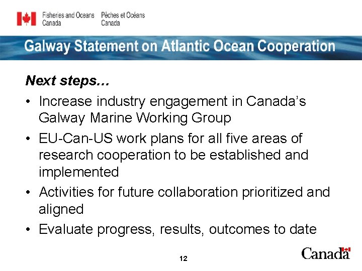 Galway Statement on Atlantic Ocean Cooperation Next steps… • Increase industry engagement in Canada’s