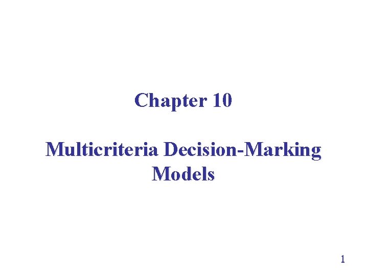 Chapter 10 Multicriteria Decision-Marking Models 1 