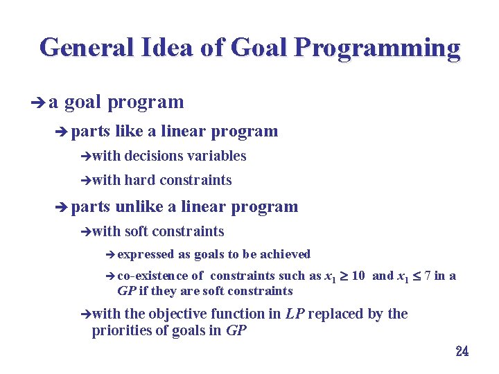 General Idea of Goal Programming èa goal program è parts like a linear program
