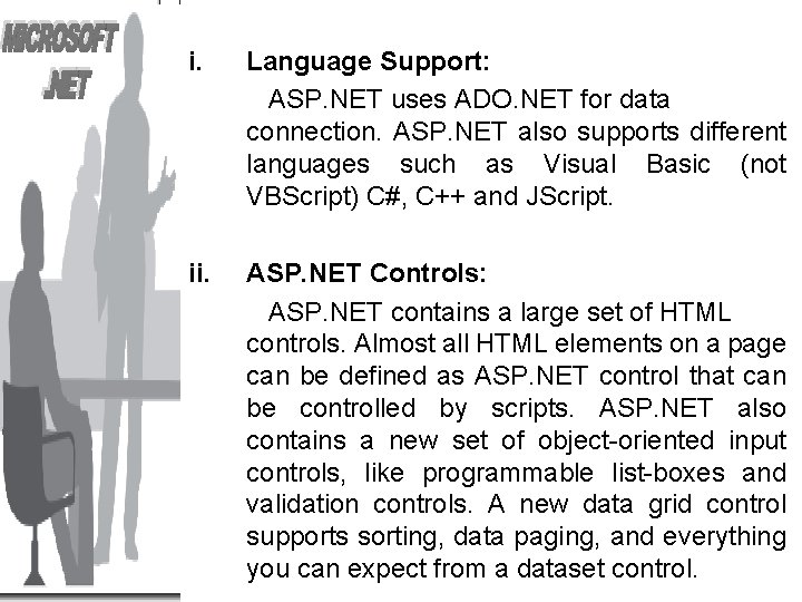 i. Language Support: ASP. NET uses ADO. NET for data connection. ASP. NET also