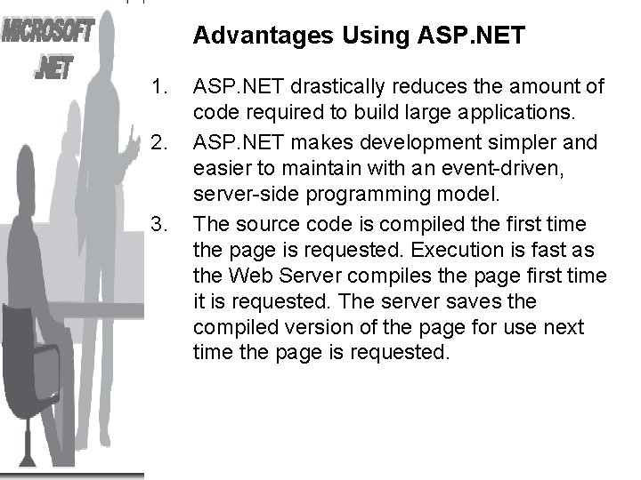 Advantages Using ASP. NET 1. 2. 3. ASP. NET drastically reduces the amount of