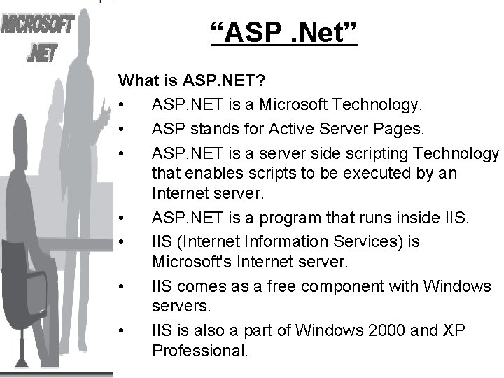 “ASP. Net” What is ASP. NET? • ASP. NET is a Microsoft Technology. •