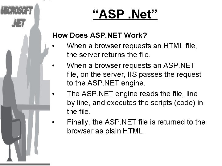 “ASP. Net” How Does ASP. NET Work? • When a browser requests an HTML
