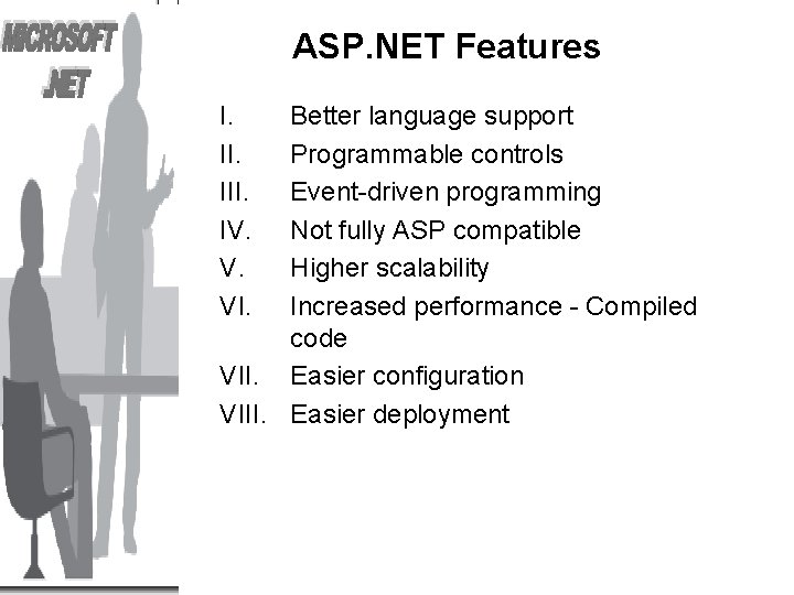 ASP. NET Features I. III. IV. V. VI. Better language support Programmable controls Event-driven