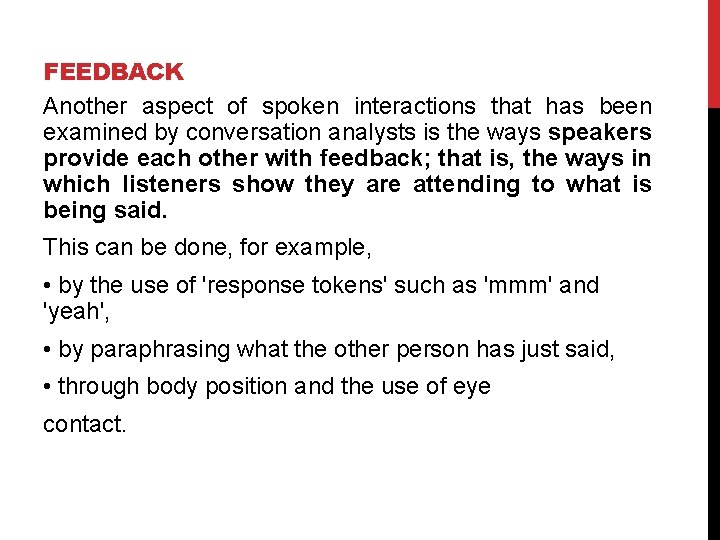FEEDBACK Another aspect of spoken interactions that has been examined by conversation analysts is