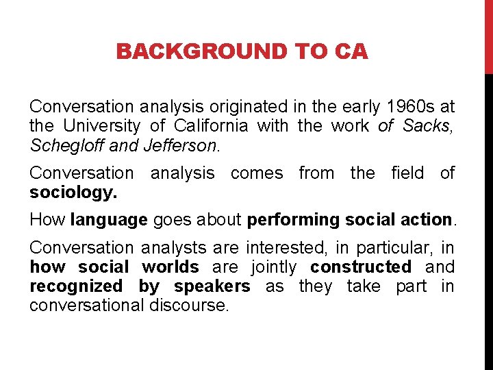 BACKGROUND TO CA Conversation analysis originated in the early 1960 s at the University