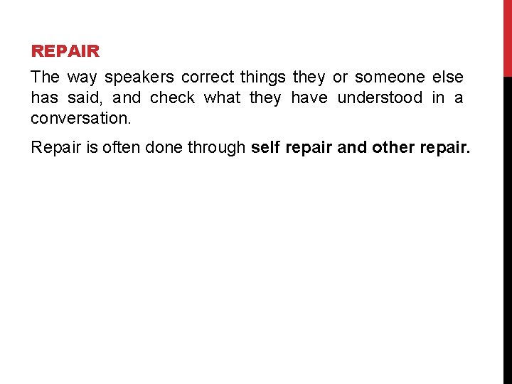 REPAIR The way speakers correct things they or someone else has said, and check
